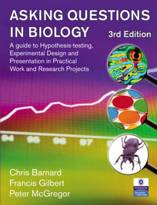Asking Questions in Biology: A Guide to Hypothesis Testing, Experimental Design and Presentation in   Practical Work and Research Projects 3rd edition