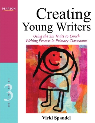Creating Young Writers: Using the Six Traits to Enrich Writing Process in Primary Classrooms 3rd edition