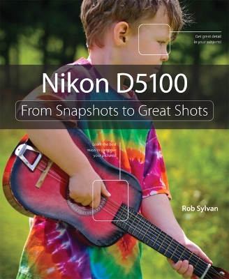 Nikon D5100: From Snapshots to Great Shots