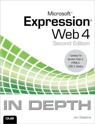 Microsoft Expression Web 4 In Depth: Updated for Service Pack 2 - HTML 5, CSS 3, JQuery