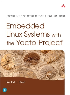 Embedded Linux Systems with the Yocto Project