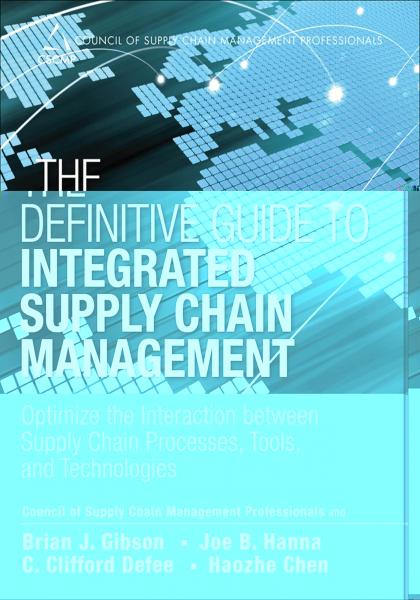 Definitive Guide to Integrated Supply Chain Management, The: Optimize the Interaction between Supply Chain Processes, Tools, and Technologies