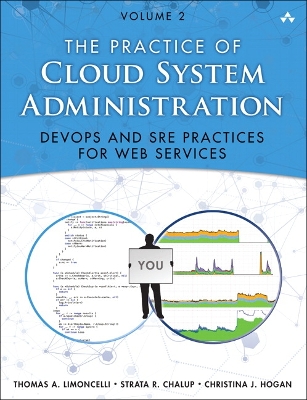 Practice of Cloud System Administration, The: DevOps and SRE Practices for Web Services, Volume 2