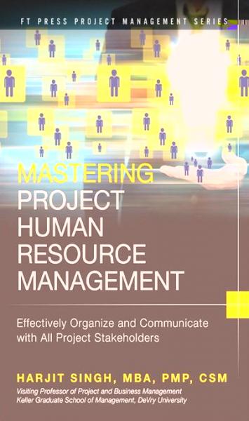 Mastering Project Human Resource Management: Effectively Organize and Communicate with All Project Stakeholders