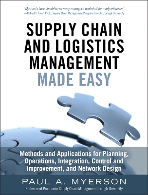 Supply Chain and Logistics Management Made Easy: Methods and Applications for Planning, Operations, Integration, Control and  Improvement, and Network Design