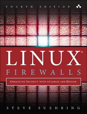 Linux Firewalls: Enhancing Security with nftables and Beyond 4th edition