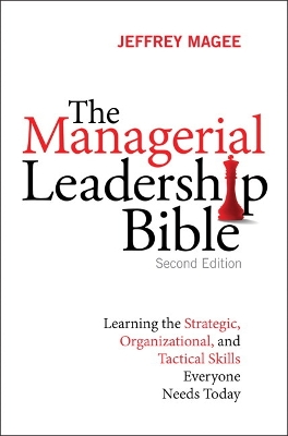 Managerial Leadership Bible: Learning the Strategic, Organizational, and Tactical Skills Everyone Needs  Today 2nd edition