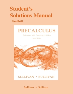 Student's Solutions Manual for Precalculus Enhanced with Graphing Utilites 7th edition