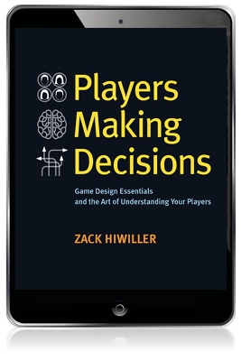 Players Making Decisions: Game Design Essentials and the Art of Understanding Your Players