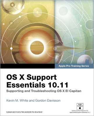 OS X Support Essentials 10.11 - Apple Pro Training Series (includes Content  Update Program): Supporting and Troubleshooting OS X El Capitan