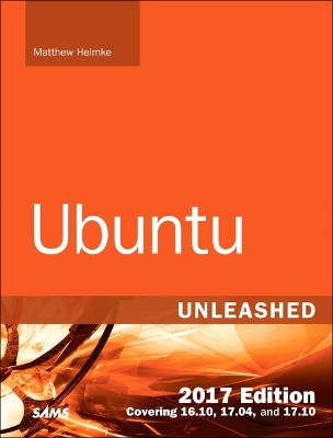 Ubuntu Unleashed 2017 Edition (Includes Content Update Program): Covering 16.10, 17.04, 17.10 12th edition