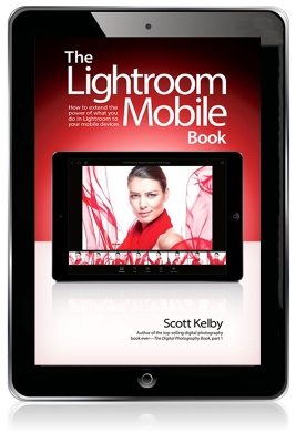 Lightroom Mobile Book, The: How to extend the power of what you do in Lightroom to your mobile devices