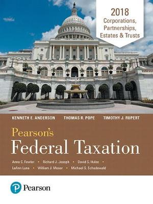 Pearson's Federal Taxation 2018 Corporations, Partnerships, Estates & Trusts 31st edition
