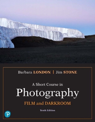 Short Course in Photography, A: Film and Darkroom 10th edition