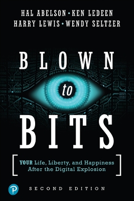 Blown to Bits: Your Life, Liberty, and Happiness After the Digital Explosion 2nd edition