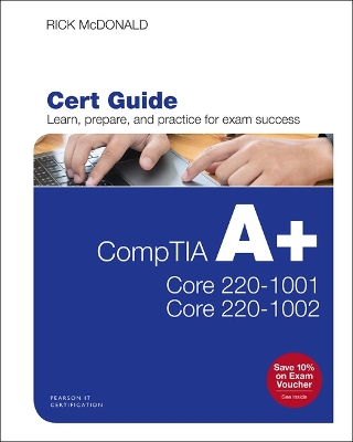 CompTIA A+ Core 1 (220-1001) and Core 2 (220-1002) Cert Guide