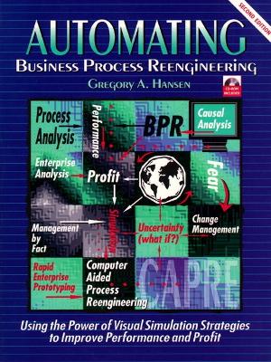 Automating Business Process Re-Engineering: Using the Power of Visual Simulation Strategies to Improve Performance and  Profit 2nd edition