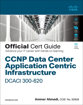 CCNP Data Center Application Centric Infrastructure 300-620 DCACI Official  Cert Guide