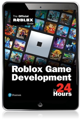 Roblox Game Development in 24 Hours: The Official Roblox Guide