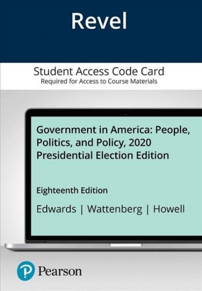 Revel for Government in America: People, Politics, and Policy, 2020 Presidential Election Edition -- Access  Card 18th ed.