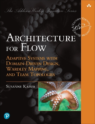 Architecture for Flow: Adaptive Systems with Domain-Driven Design, Wardley Mapping, and Team  Topologies