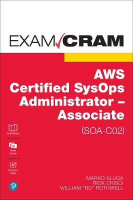 AWS Certified SysOps Administrator - Associate (SOA-C02) Exam Cram: AWS Certified SysOps Administrator - Associate (SOA-C02)