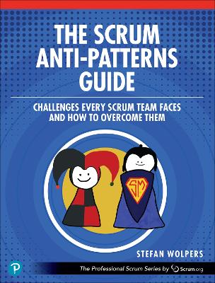 Scrum Anti-Patterns Guide: Challenges Every Scrum Team Faces and How to Overcome Them