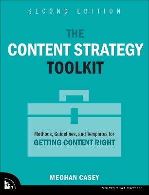 Content Strategy Toolkit: Methods, Guidelines, and Templates for Getting Content Right