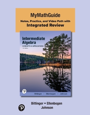 Mymathguide: Notes, Practice, and Video Path with Integrated Review for Intermediate  Algebra: Concepts and Applications 11th ed.