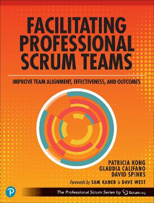 Facilitating Professional Scrum Teams: Improve Team Alignment, Effectiveness and Outcomes