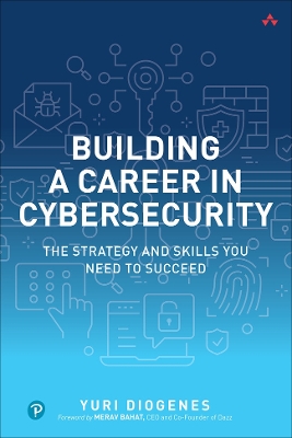 Building a Career in Cybersecurity: The Strategy and Skills You Need to Succeed