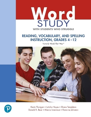 Word Study with Students Who Struggle: Reading, Vocabulary, and Spelling Instruction, Grades 4 - 12 (Formerly Words  Their Way(tm))