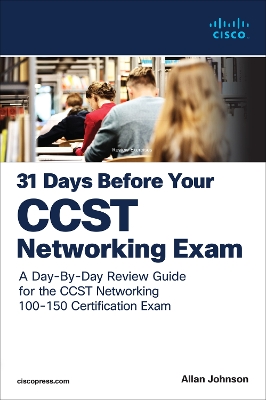 31 Days Before your Cisco Certified Support Technician (CCST) Networking  100-150 Exam: A Day-By-Day Review Guide for the CCST-Networking Certification Exam