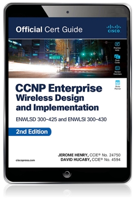 CCNP Enterprise Wireless Design ENWLSD 300-425 and Implementation ENWLSI 300-430 Official Cert Guide