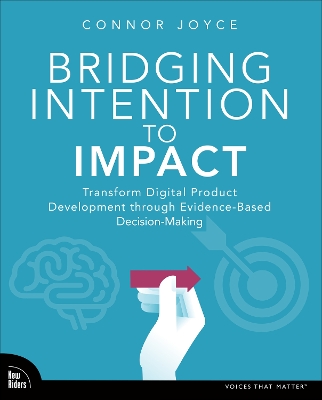 Bridging Intention to Impact: Transforming Digital Product Development through Evidence-Based  Decision-Making