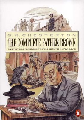 Penguin Complete Father Brown: The Enthralling Adventures of Fiction's Best-loved Amateur Sleuth