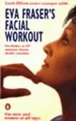 Eva Fraser's Facial Workout: Look Fifteen Years Younger with this Easy Daily Routine