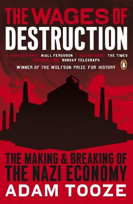 Wages of Destruction: The Making and Breaking of the Nazi Economy