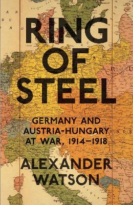 Ring of Steel: Germany and Austria-Hungary at War, 1914-1918