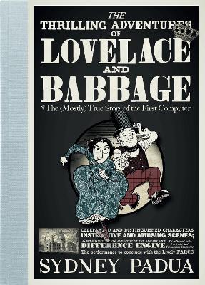 Thrilling Adventures of Lovelace and Babbage: The (Mostly) True Story of the First Computer