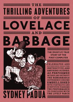 Thrilling Adventures of Lovelace and Babbage: The (Mostly) True Story of the First Computer
