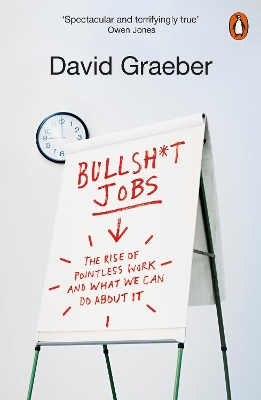 Bullshit Jobs: The Rise of Pointless Work, and What We Can Do About It