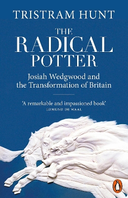 Radical Potter: Josiah Wedgwood and the Transformation of Britain