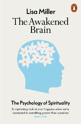 Awakened Brain: The Psychology of Spirituality and Our Search for Meaning