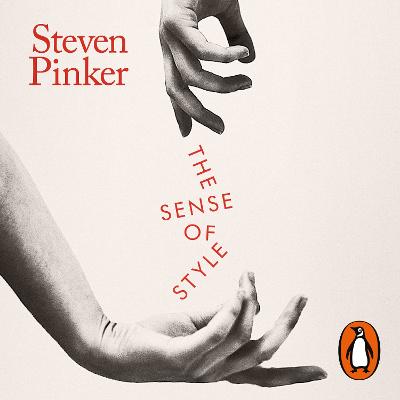 Sense of Style: The Thinking Person's Guide to Writing in the 21st Century