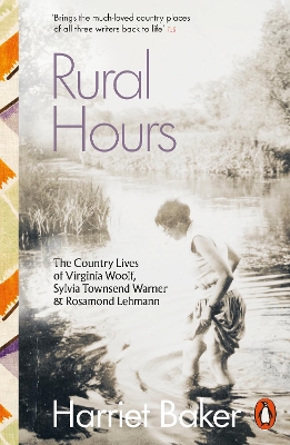 Rural Hours: The Country Lives of Virginia Woolf, Sylvia Townsend Warner and Rosamond  Lehmann