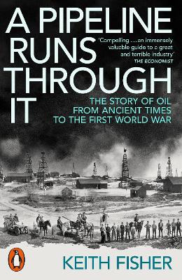Pipeline Runs Through It: The Story of Oil from Ancient Times to the First World War