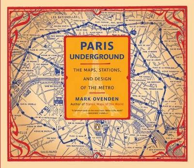 Paris Underground: The Maps, Stations, and Design of the Metro