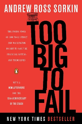 Too Big to Fail: The Inside Story of How Wall Street and Washington Fought to Save the  Financial System--and Themselves