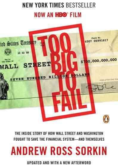 Too Big to Fail: The Inside Story of How Wall Street and Washington Fought to Save the  Financial System--And Themselves